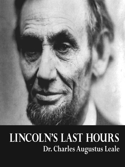 Title details for Lincoln's Last Hours by Dr. Charles Augustus Leale - Available